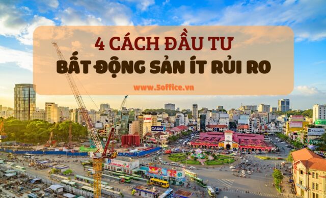 4-cach-dau-tu-bat-dong-san-it-rui-ro-5office.vn 4 cách đầu tư bất động sản ít rủi ro - 5office.vn
