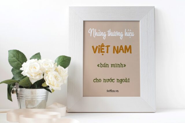 nhung-thuong-hieu-viet-nam-ban-minh-cho-nuoc-ngoai-5office.vn Những thương hiệu Việt từng bán mình cho nước ngoài giờ ra sao - 5office.vn