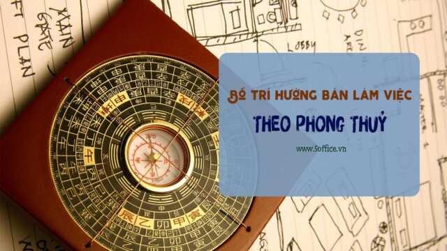 "Bật mí" cách bố trị hướng bàn làm việc theo phong thuỷ - 5office.vn