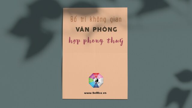 Những điều cần biết để bố trí không gian văn phòng hợp phong thuỷ - 5office.vn