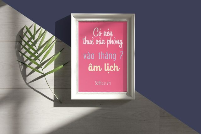Có nên thuê văn phòng vào tháng 7 âm lịch - 5office.vn