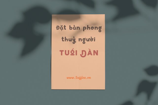 Hướng đặt bàn phong thuỷ cho người tuổi Dần | 5Office.vn
