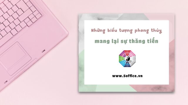 Những biểu tượng phong thủy mang đến sự thăng tiến | 5Office.vn