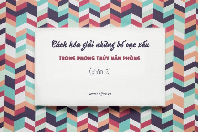 nhung-bo-cuc-xau-trong-phong-thuy-van-phong-va-cach-hoa-giai-phan-2 Những bố cục xấu trong phong thủy văn phòng và cách hóa giải đơn giản nhất (P2)