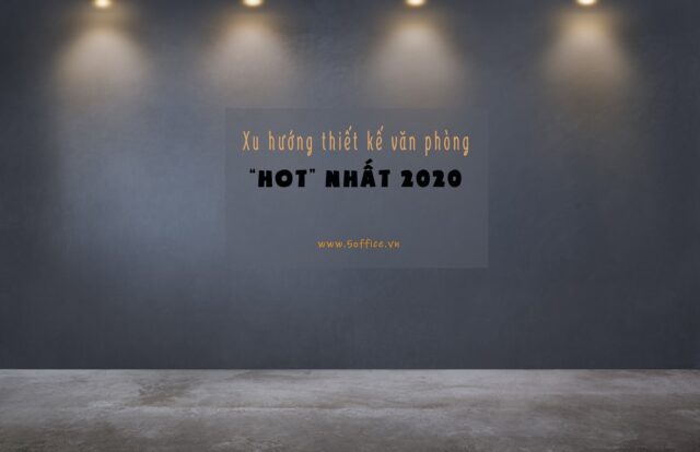 nhung-xu-huong-thiet-ke-van-phong-hot-nhat-nam-2020 Những xu hướng thiết kế văn phòng “hot” nhất năm 2020