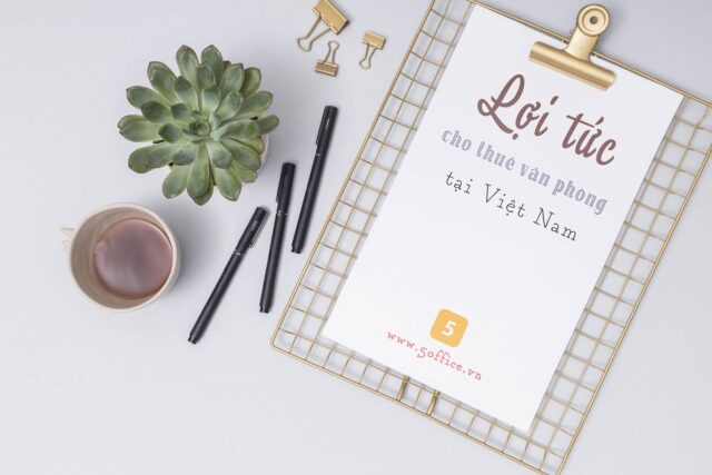 Lợi tức cho thuê văn phòng tại Việt Nam hấp dẫn các nhà đầu tư