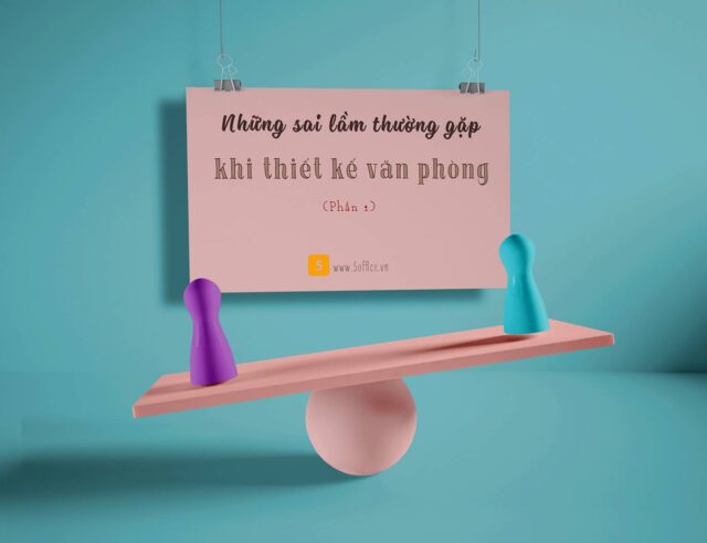 nhung-sai-lam-thuong-gap-khi-thiet-ke-noi-that-van-phong-phan-1 Những sai lầm dễ mắc phải khi thiết kế nội thất văn phòng làm việc (P1)
