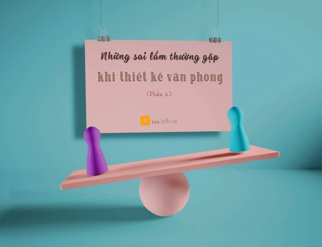 nhung-sai-lam-thuong-gap-khi-thiet-ke-noi-that-van-phong-phan-2 Những sai lầm dễ mắc phải khi thiết kế nội thất văn phòng làm việc (P2)