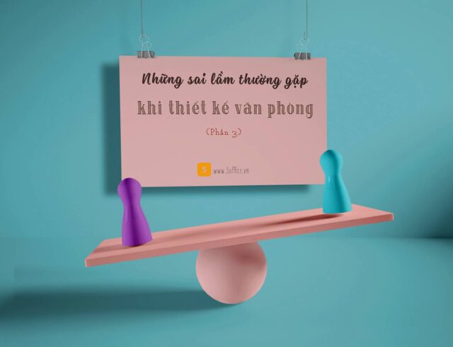 nhung-sai-lam-thuong-gap-khi-thiet-ke-noi-that-van-phong-phan-3 Những sai lầm dễ mắc phải khi thiết kế nội thất văn phòng làm việc (P3)