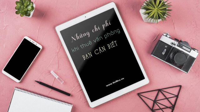 Tất tần tật những chi phí thuê văn phòng bạn cần biết
