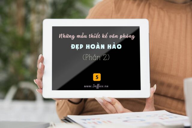 tong-hop-nhung-mau-thiet-ke-van-phong-dep-hoan-hao-phan-2-5office Tổng hợp những mẫu thiết kế văn phòng đẹp hoàn hảo (P2)