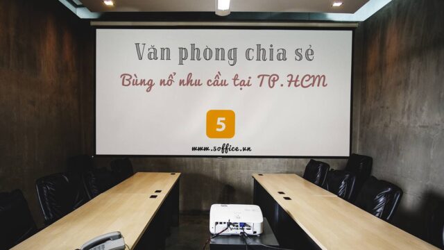 Văn phòng Sài Gòn “cháy hàng” khiến nhu cầu thuê văn phòng chia sẻ bùng nổ