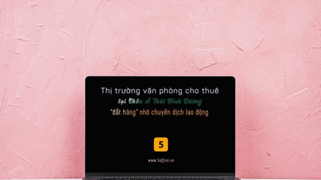 Văn phòng cho thuê khu vực Châu Á - Thái Bình Dương: “Đắt hàng” nhờ chuyển dịch lao động