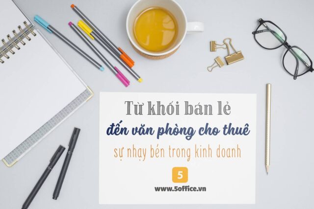 tu-khoi-ban-le-den-van-phong-cho-thue-su-nhay-ben-trong-kinh-doanh Từ khối bán lẻ đến văn phòng cho thuê - sự nhạy bén trong kinh doanh