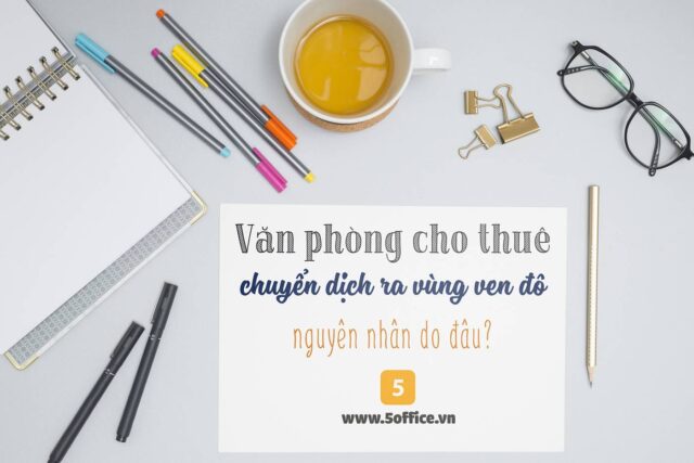 van-phong-cho-thue-chuyen-dich-ra-vung-ve-do-nguyen-nhan-do-dau Văn phòng cho thuê chuyển dịch ra vùng ven đô: nguyên nhân do đâu?