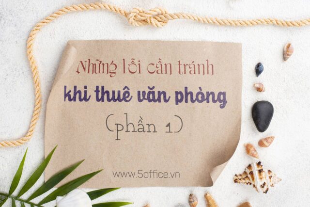 nhung-loi-can-tranh-khi-thue-van-phong-lam-viec-phan-1 Những lỗi cần tránh khi thuê một không gian văn phòng làm việc Phần 1