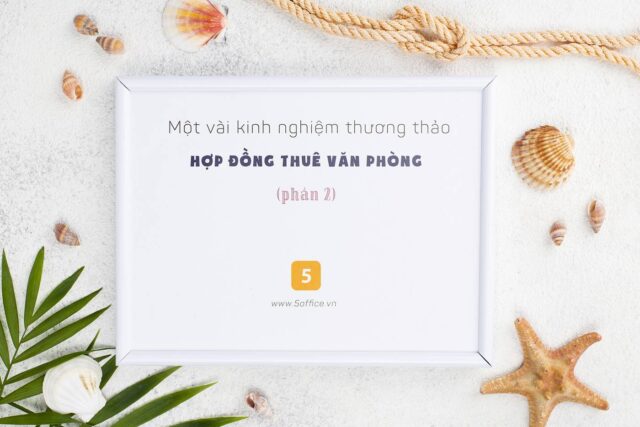 Vài kinh nghiệm thương thảo hợp đồng thuê văn phòng mang lại giá tốt nhất (P2)