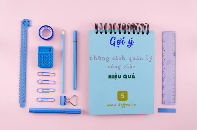 Gợi ý cho bạn những cách quản lý công việc một cách hiệu quả