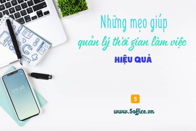 nhung-meo-giup-ban-quan-ly-thoi-gian-lam-viec-hieu-qua-5office Những mẹo giúp bạn quản lý thời gian làm việc hiệu quả