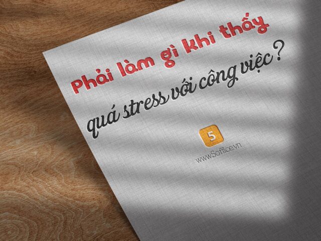 Phải làm gì khi bạn đang cảm thấy quá stress với công việc?