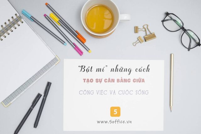 bat-mi-nhung-cach-tao-su-can-bang-giua-cong-viec-va-cuoc-song-5office “Bật mí” những cách tạo sự cân bằng giữa công việc và cuộc sống