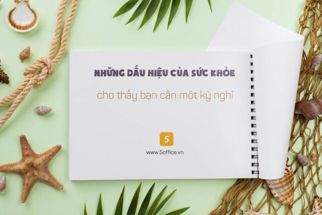 nhung-dau-hieu-cua-suc-khoe-cho-thay-ban-can-mot-ky-nghi-cho-rieng-minh-5office Những dấu hiệu của sức khỏe cho thấy bạn cần một kỳ nghỉ cho riêng mình