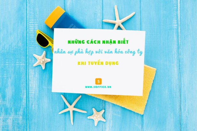nhung-cach-nhan-biet-nhan-su-phu-hop-voi-van-hoa-cong-ty-khi-tuyen-dung-5office Những cách nhận biết nhân sự phù hợp với văn hóa công ty khi tuyển dụng