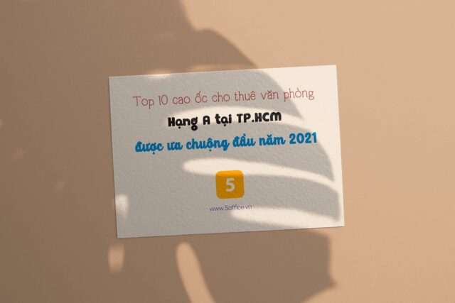 Top 10 cao ốc cho thuê văn phòng hạng A được ưa chuộng tại TPHCM đầu năm 2021