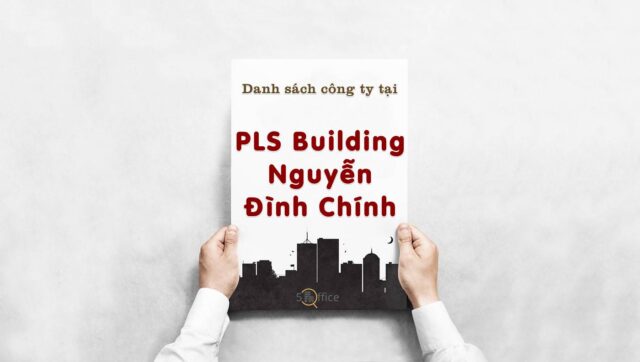 danh-sach-cong-ty-thue-van-phong-tai-pls-building-nguyen-dinh-chinh-quan-phu-nhuan-5office.vn-02 Danh sách 6 công ty thuê văn phòng tại PLS Building Nguyễn Đình Chính, Quận Phú Nhuận