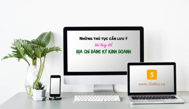 nhung-thu-tuc-can-luu-y-khi-thay-doi-dia-chi-dang-ky-kinh-doanh-5office.jpg Những thủ tục cần lưu ý khi thay đổi địa chỉ đăng ký kinh doanh