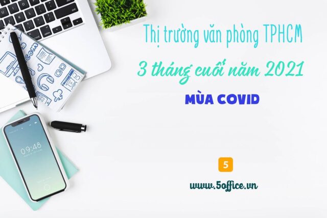 xu-huong-thi-truong-van-phong-cho-thue-tphcm-3-thang-cuoi-nam-2021-mua-covid-5office Xu hướng thị trường văn phòng cho thuê TP.HCM 3 tháng cuối năm 2021 mùa covid