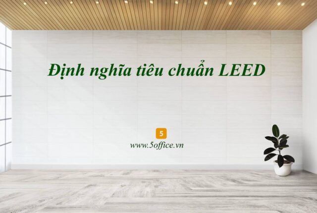dinh-nghia-tieu-chuan-leed-5office.jpg Định nghĩa tiêu chuẩn LEED