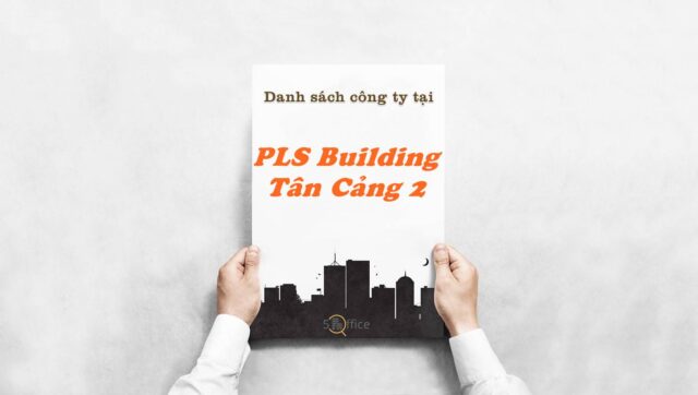 Danh sách 10 công ty thuê văn phòng tại toà nhà PLS Building Tân Cảng 2, Quận Bình Thạnh, TPHCM - 5Office.vn - 0966143173
